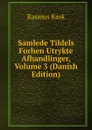 Samlede Tildels Forhen Utrykte Afhandlinger, Volume 3 (Danish Edition) - Rasmus Rask
