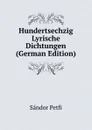 Hundertsechzig Lyrische Dichtungen (German Edition) - Sándor Petfi