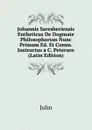Johannis Saresberiensis Entheticus De Dogmate Philosophorum Nunc Primum Ed. Et Comm. Instructus a C. Petersen (Latin Edition) - John