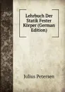 Lehrbuch Der Statik Fester Korper (German Edition) - Julius Petersen