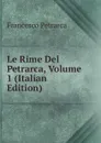 Le Rime Del Petrarca, Volume 1 (Italian Edition) - Francesco Petrarca