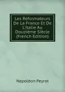 Les Reformateurs De La France Et De L.italie Au Douzieme Siecle (French Edition) - Napoléon Peyrat