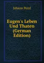 Eugen.s Leben Und Thaten (German Edition) - Johann Pezzl