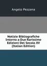 Notizie Bibliografiche Intorno a Due Rarissime Edizioni Del Secolo XV (Italian Edition) - Angelo Pezzana