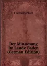 Der Minnesang Im Lande Baden (German Edition) - Fridrich Pfaff