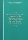 Pflanzenphysiologie: Ein Handbuch Des Stoffwechsels Und Kraftwechsels in Der Pflanze, Volume 2 (German Edition) - Wilhelm Pfeffer