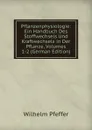 Pflanzenphysiologie: Ein Handbuch Des Stoffwechsels Und Kraftwechsels in Der Pflanze, Volumes 1-2 (German Edition) - Wilhelm Pfeffer