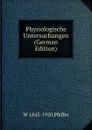 Physiologische Untersuchungen (German Edition) - W 1845-1920 Pfeffer