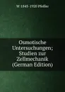 Osmotische Untersuchungen; Studien zur Zellmechanik (German Edition) - W 1845-1920 Pfeffer