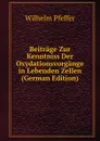 Beitrage Zur Kenntniss Der Oxydationsvorgange in Lebenden Zellen (German Edition) - Wilhelm Pfeffer