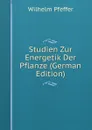 Studien Zur Energetik Der Pflanze (German Edition) - Wilhelm Pfeffer