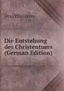 Die Entstehung des Christentums (German Edition) - Otto Pfleiderer