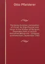 The Early Christian Conception of Christ: Its Significance and Value in the History of Religion, Expanded from a Lecture Delivered Before the . Congress at Amsterdam, September 1903 - Otto Pfleiderer