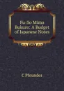 Fu-So Mimo Bukuro: A Budget of Japanese Notes - C Pfoundes