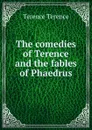 The comedies of Terence and the fables of Phaedrus - Terence Terence