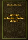 Fabulae selectae (Latin Edition) - Phaedrus Phaedrus