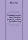 Phaedri Augusti Liberti, Fabulae Aesopiae, Volume 2 (Latin Edition) - Phaedrus