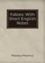 Fables: With Short English Notes - Phaedrus Phaedrus