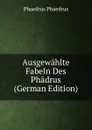 Ausgewahlte Fabeln Des Phadrus (German Edition) - Phaedrus Phaedrus