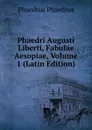 Phaedri Augusti Liberti, Fabulae Aesopiae, Volume 1 (Latin Edition) - Phaedrus Phaedrus