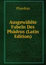 Ausgewahlte Fabeln Des Phadrus (Latin Edition) - Phaedrus