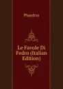 Le Favole Di Fedro (Italian Edition) - Phaedrus