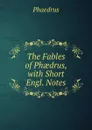 The Fables of Phaedrus, with Short Engl. Notes - Phaedrus