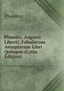 Phaedri, Augusti Liberti, Fabularum Aesopiarum Libri Quinque (Latin Edition) - Phaedrus