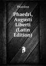 Phaedri, Augusti Liberti (Latin Edition) - Phaedrus