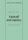 Falstaff and equity; - Charles E. 1833-1908 Phelps