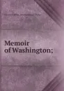 Memoir of Washington; - Elizabeth White Brockenbrough Phelps