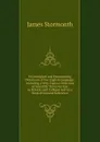 Etymological and Pronouncing Dictionary of the English Language: Including a Very Copious Selection of Scientific Terms for Use in Schools and Colleges and As a Book of General Reference - James Stormonth