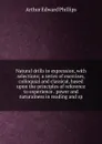 Natural drills in expression, with selections; a series of exercises, colloquial and classical, based upon the principles of reference to experience . power and naturalness in reading and sp - Arthur Edward Phillips