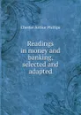 Readings in money and banking, selected and adapted - Chester Arthur Phillips