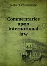 Commentaries upon international law - Robert Phillimore