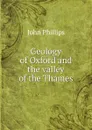 Geology of Oxford and the valley of the Thames - John Phillips