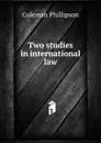 Two studies in international law - Coleman Phillipson