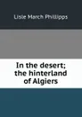 In the desert; the hinterland of Algiers - Lisle March Phillipps