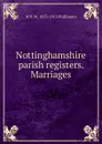 Nottinghamshire parish registers. Marriages - W P. W. 1853-1913 Phillimore