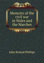 Memoirs of the civil war in Wales and the Marches - John Roland Phillips