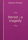 Herod ; a tragedy - Stephen Phillips