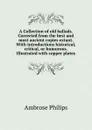 A Collection of old ballads. Corrected from the best and most ancient copies extant. With introductions historical, critical, or humorous. Illustrated with copper plates - Ambrose Philips