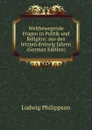 Weltbewegende Fragen in Politik und Religion: aus den letzten dreissig Jahren (German Edition) - Ludwig Philippson