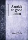 A guide to good living - John] [Phin
