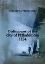 Ordinances of the city of Philadelphia 1854 - Philadelphia Philadelphia