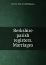 Berkshire parish registers. Marriages - W P. W. 1853-1913 Phillimore