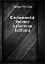 Kirchenrecht, Volume 6 (German Edition) - George Phillips