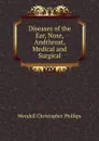 Diseases of the Ear, Nose, Andthroat, Medical and Surgical - Wendell Christopher Phillips