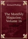 The Monthly Magazine, Volume 16 - Richard Phillips