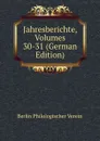 Jahresberichte, Volumes 30-31 (German Edition) - Berlin Philologischer Verein